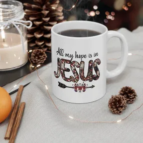 All My Hope Is In Jesus 11oz Mug